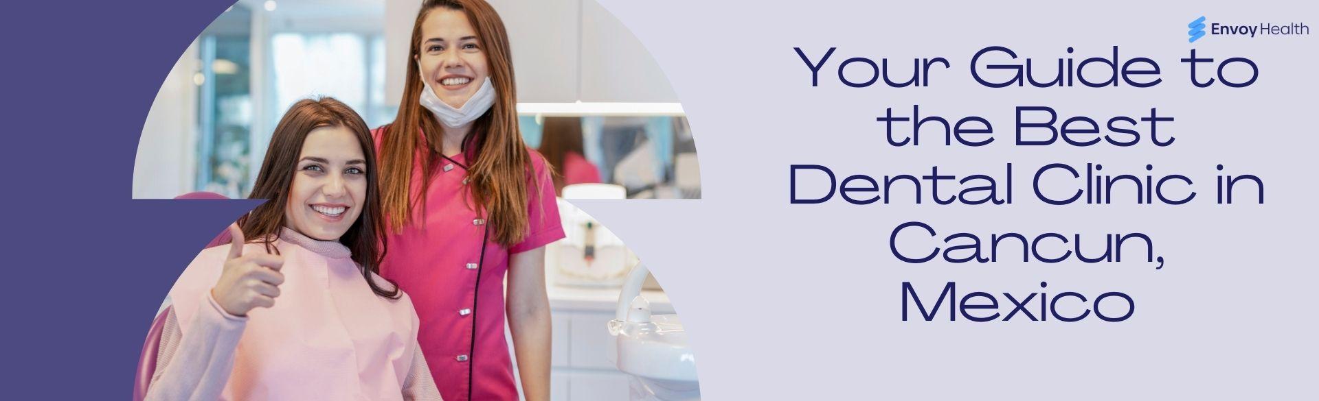 Your Guide to the Best Dental Clinic in Cancun, Mexico Your Guide to the Best Dental Clinic in Cancun, Mexico