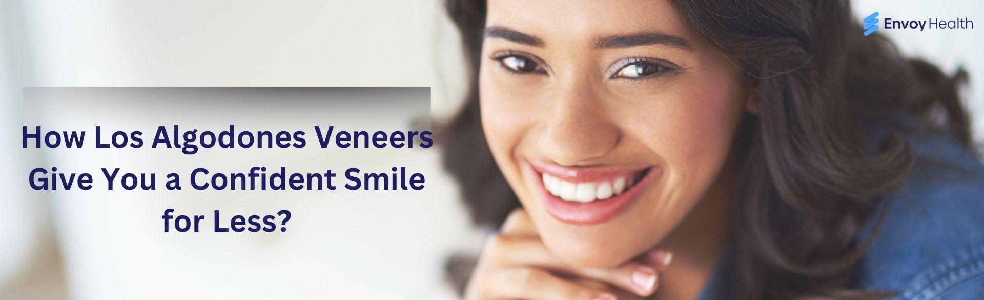 How Los Algodones Veneers Give You a Confident Smile for Less? How Los Algodones Veneers Give You a Confident Smile for Less?