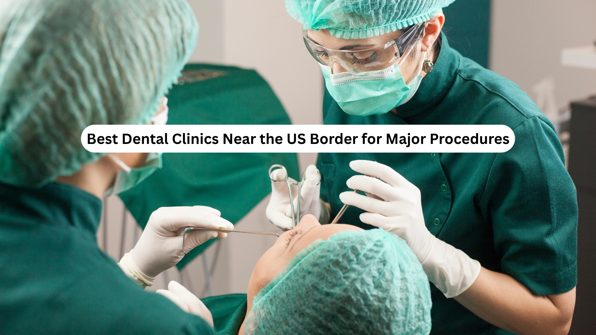 Best Dental Clinics Near the US Border for Major Procedures Best Dental Clinics Near the US Border for Major Procedures